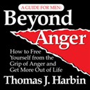 Beyond Anger: A Guide for Men by Thomas J. Harbin